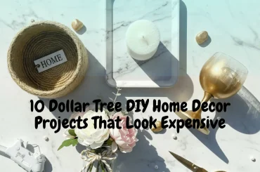 10 Dollar Tree DIY Home Decor Projects That Look Expensive