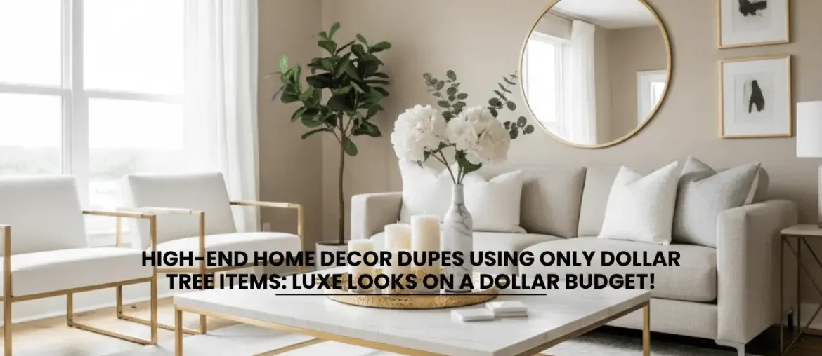 High-End Home Decor Dupes Using Only Dollar Tree Items Luxe Looks on a Dollar Budget!