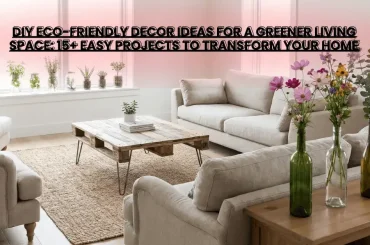 DIY Eco-Friendly Decor Ideas for a Greener Living Space